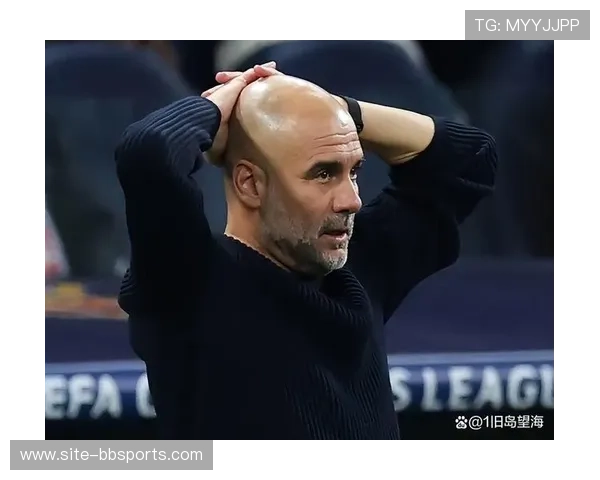 瓜迪奥拉承认翻盘机会渺茫 曼城控球优势难转化得分 瓜迪奥拉承认翻盘机会渺茫 曼城控球优势难转化得分